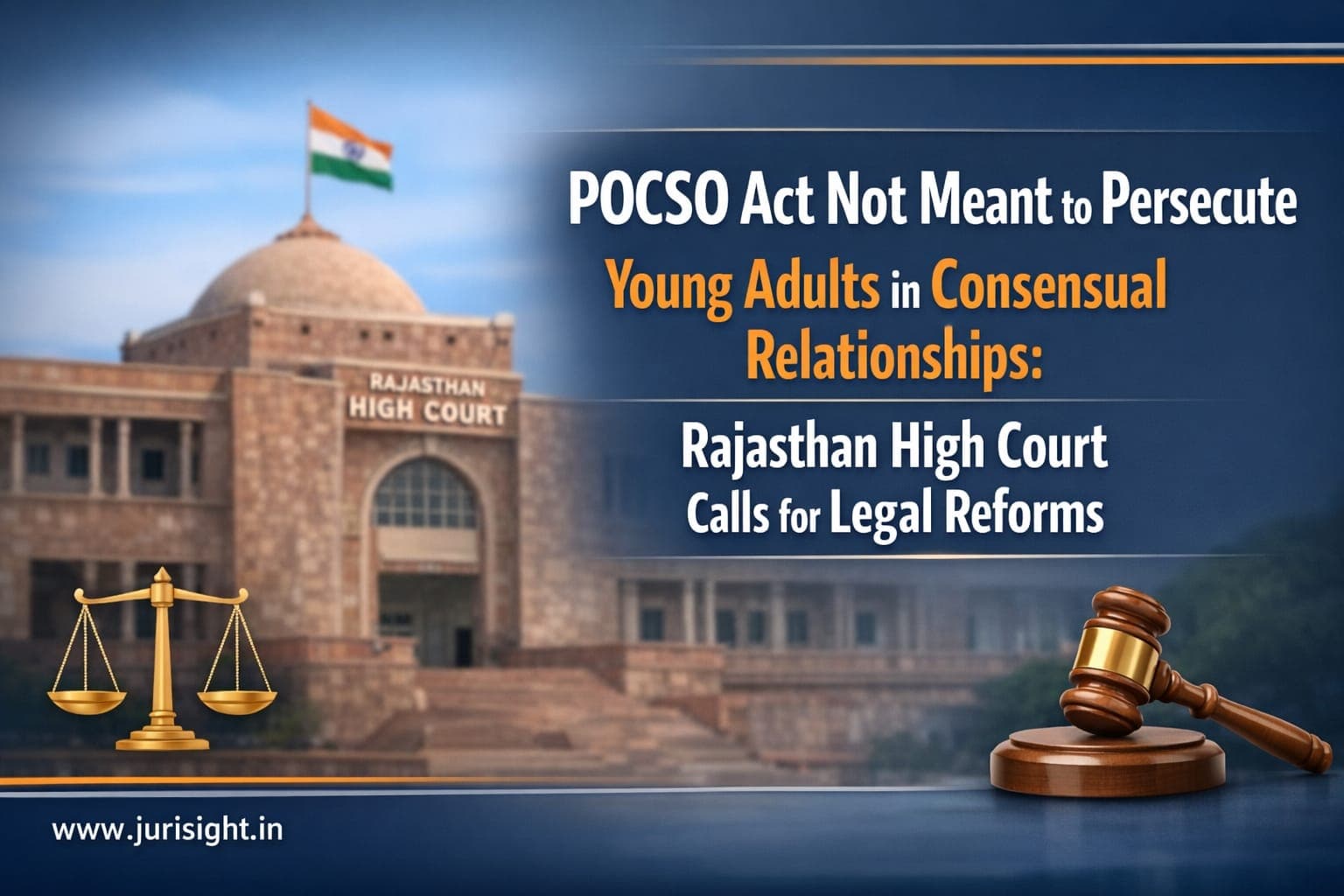 POCSO Act Not Meant to Persecute Young Adults in Consensual Relationships: Rajasthan High Court Calls for Legal Reforms