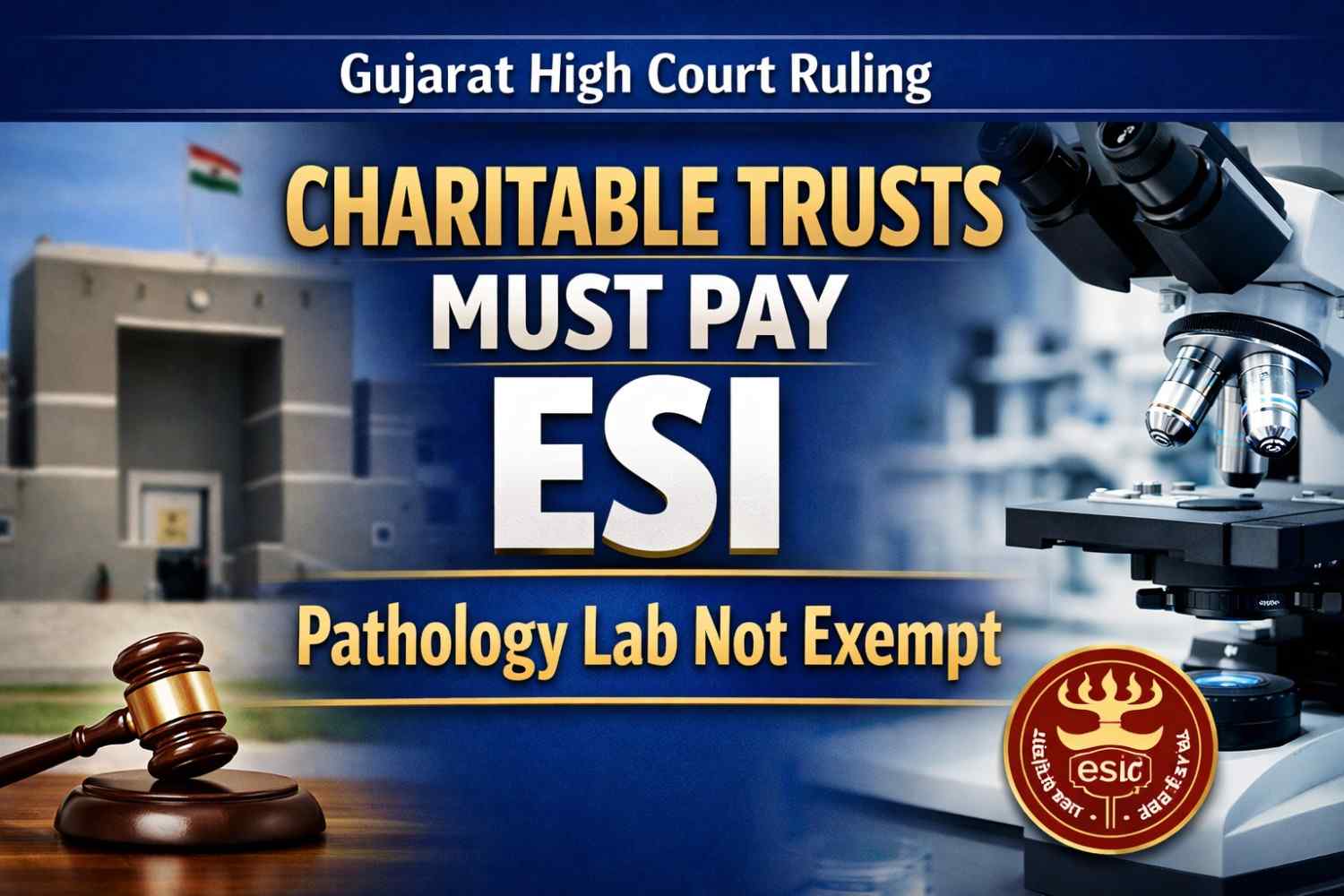 Gujarat High Court Rules: Charitable Trusts Running Pathology Labs Not Exempt from ESI Act Contributions