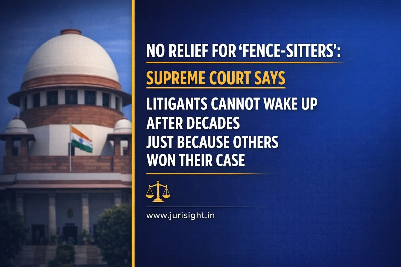 No Relief For 'Fence-Sitters': Supreme Court Says Litigants Cannot Wake Up After Decades Just Because Others Won Their Case