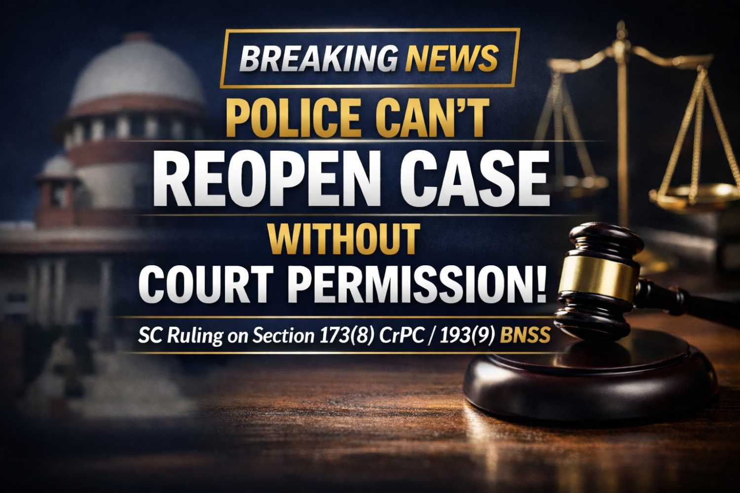 Court’s Permission Mandatory for Further Investigation After Final Report: Supreme Court Quashes Police Order