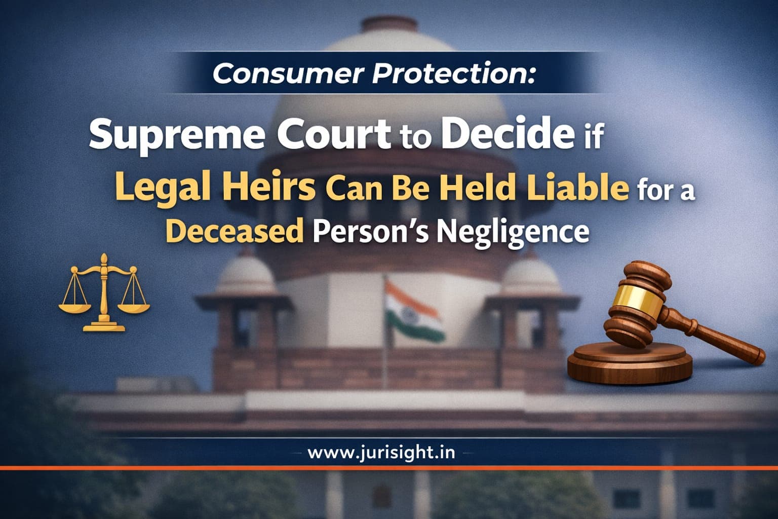 Consumer Protection: Supreme Court to Decide if Legal Heirs Can Be Held Liable for a Deceased Person’s Negligence