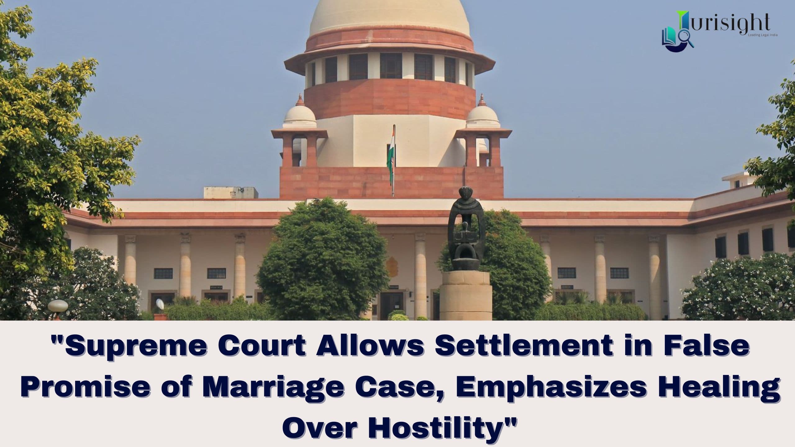 "Supreme Court Allows Settlement in False Promise of Marriage Case, Emphasizes Healing Over Hostility"