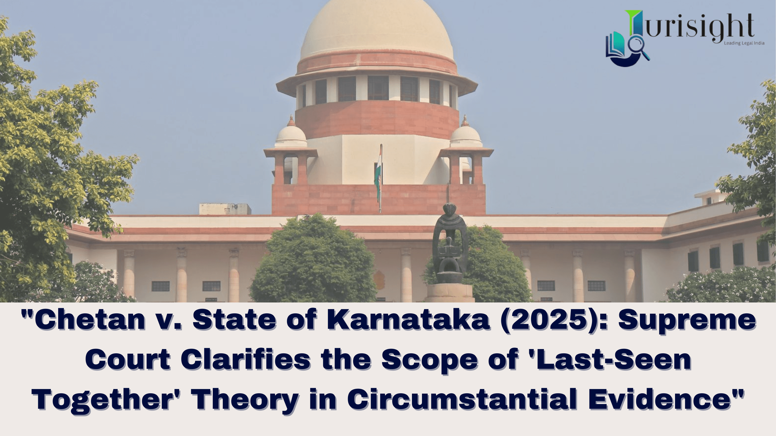 "Chetan v. State of Karnataka (2025): Supreme Court Clarifies the Scope of 'Last-Seen Together' Theory in Circumstantial Evidence"