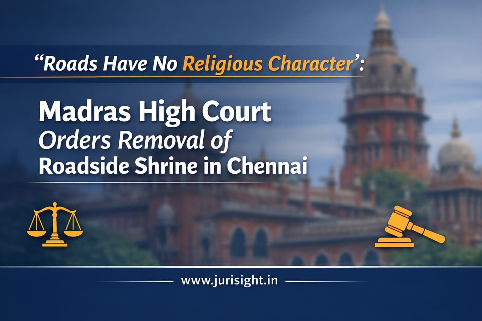"Roads Have No Religious Character": Madras High Court Orders Removal of Roadside Shrine in Chennai