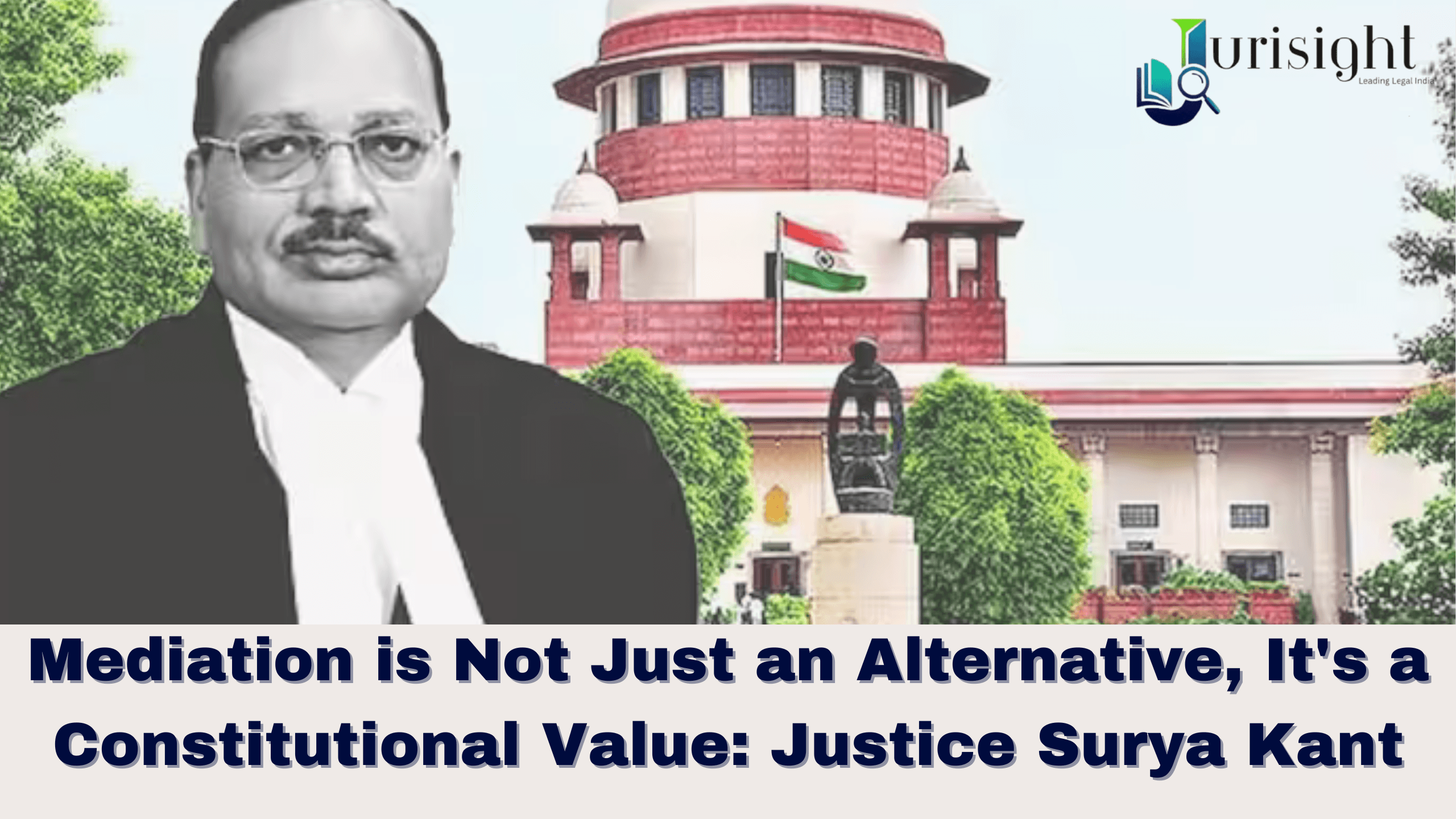 Mediation is Not Just an Alternative, It's a Constitutional Value: Justice Surya Kant