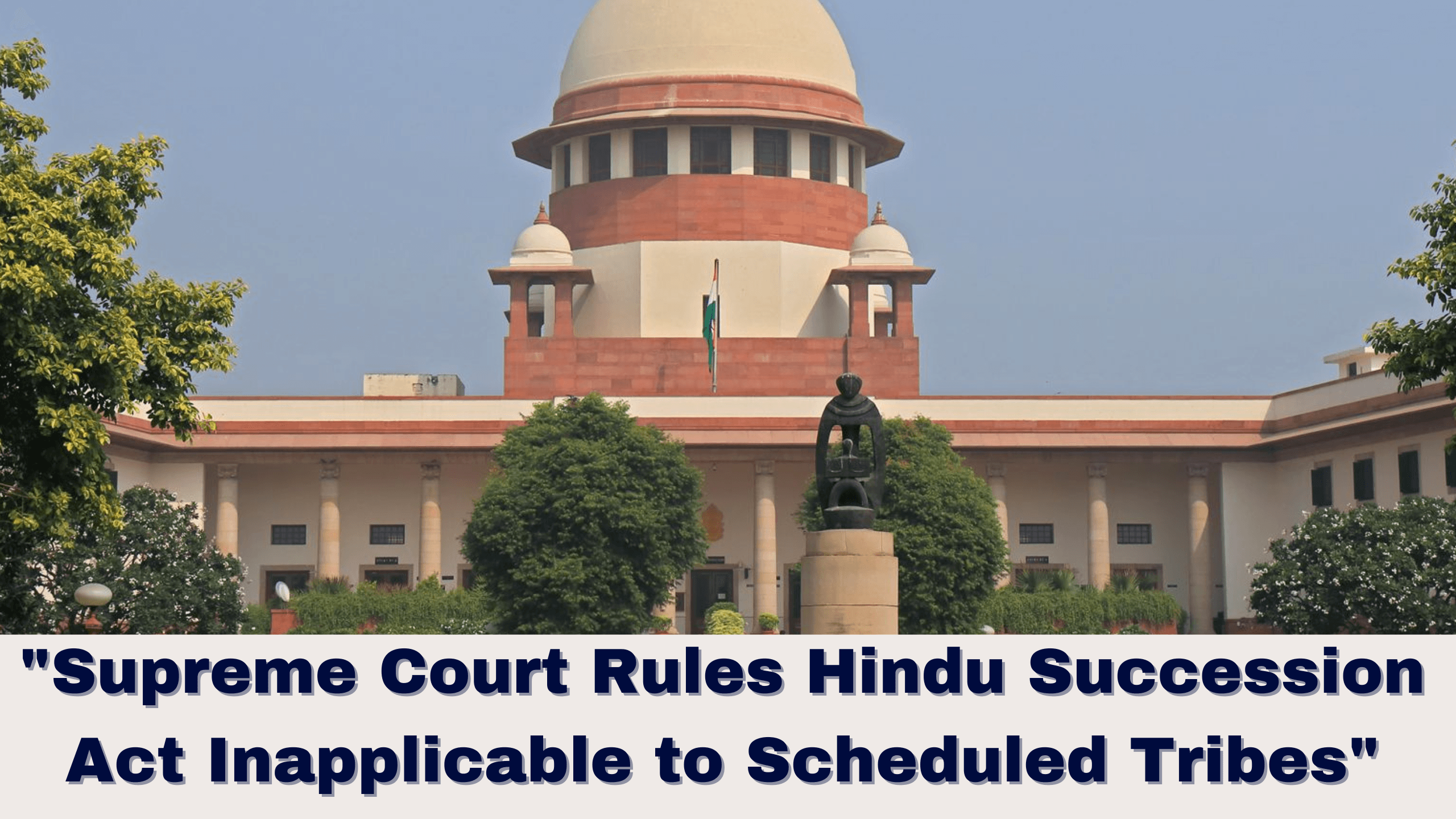 "Supreme Court Rules Hindu Succession Act Inapplicable to Scheduled Tribes"