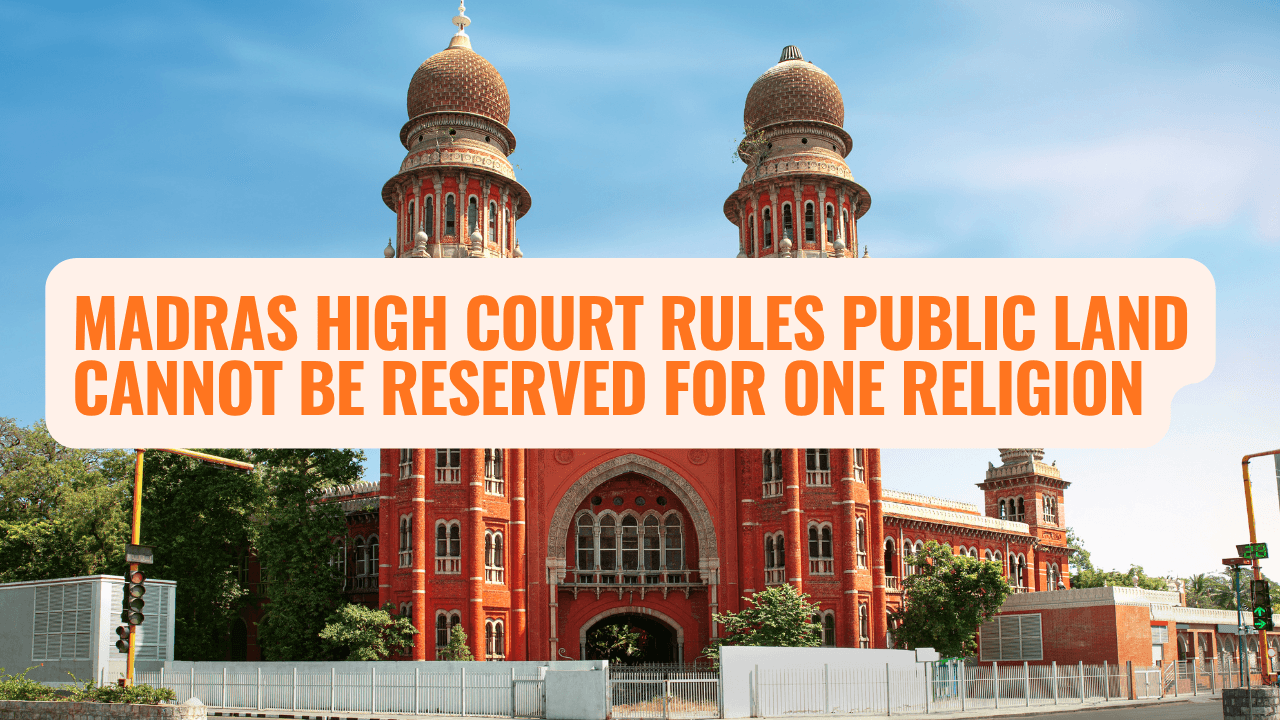 Madras High Court Rules Public Land Cannot Be Reserved for One Religion | Upholds Secularism & Equality