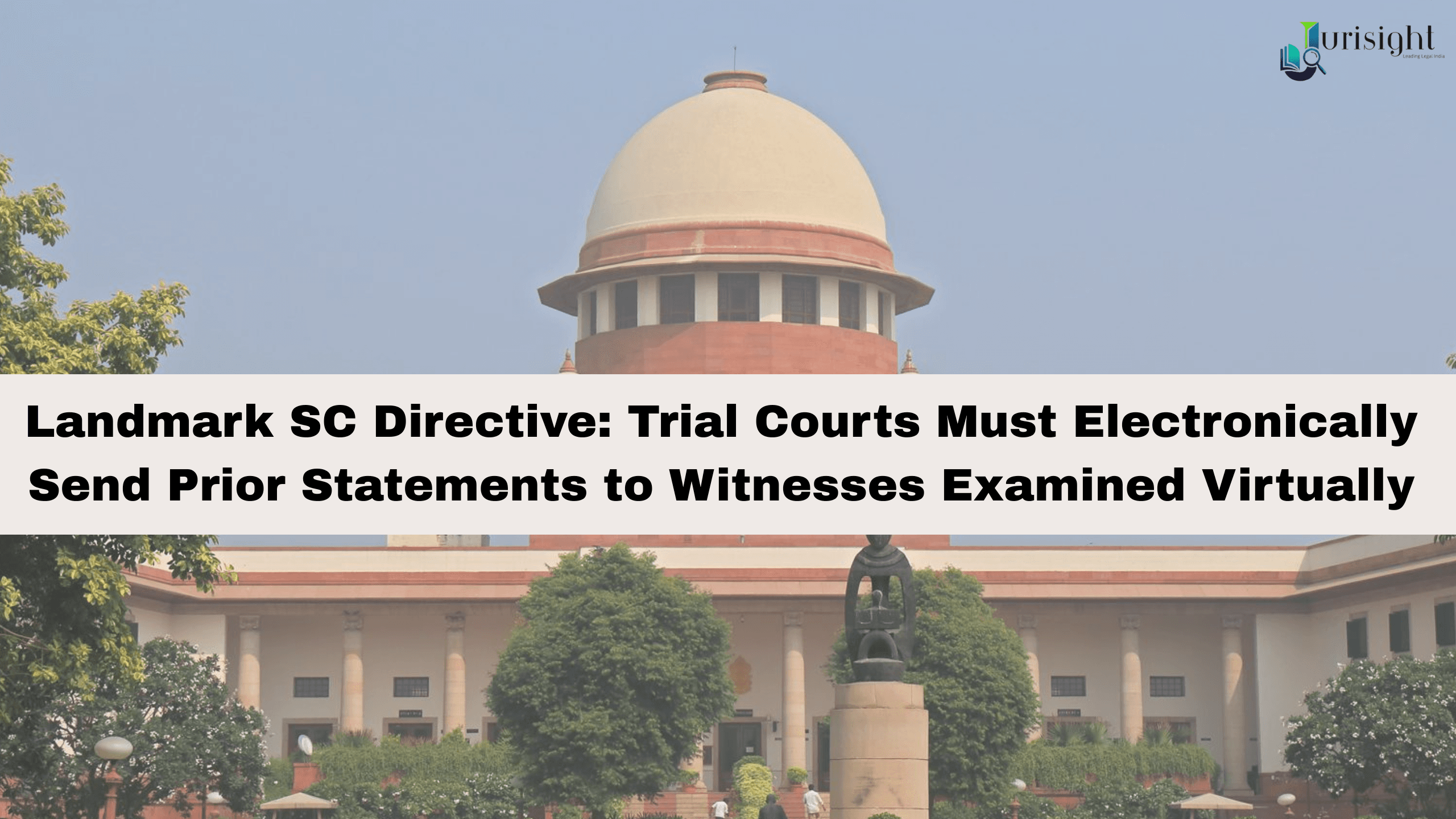 Landmark SC Directive: Trial Courts Must Electronically Send Prior Statements to Witnesses Examined Virtually