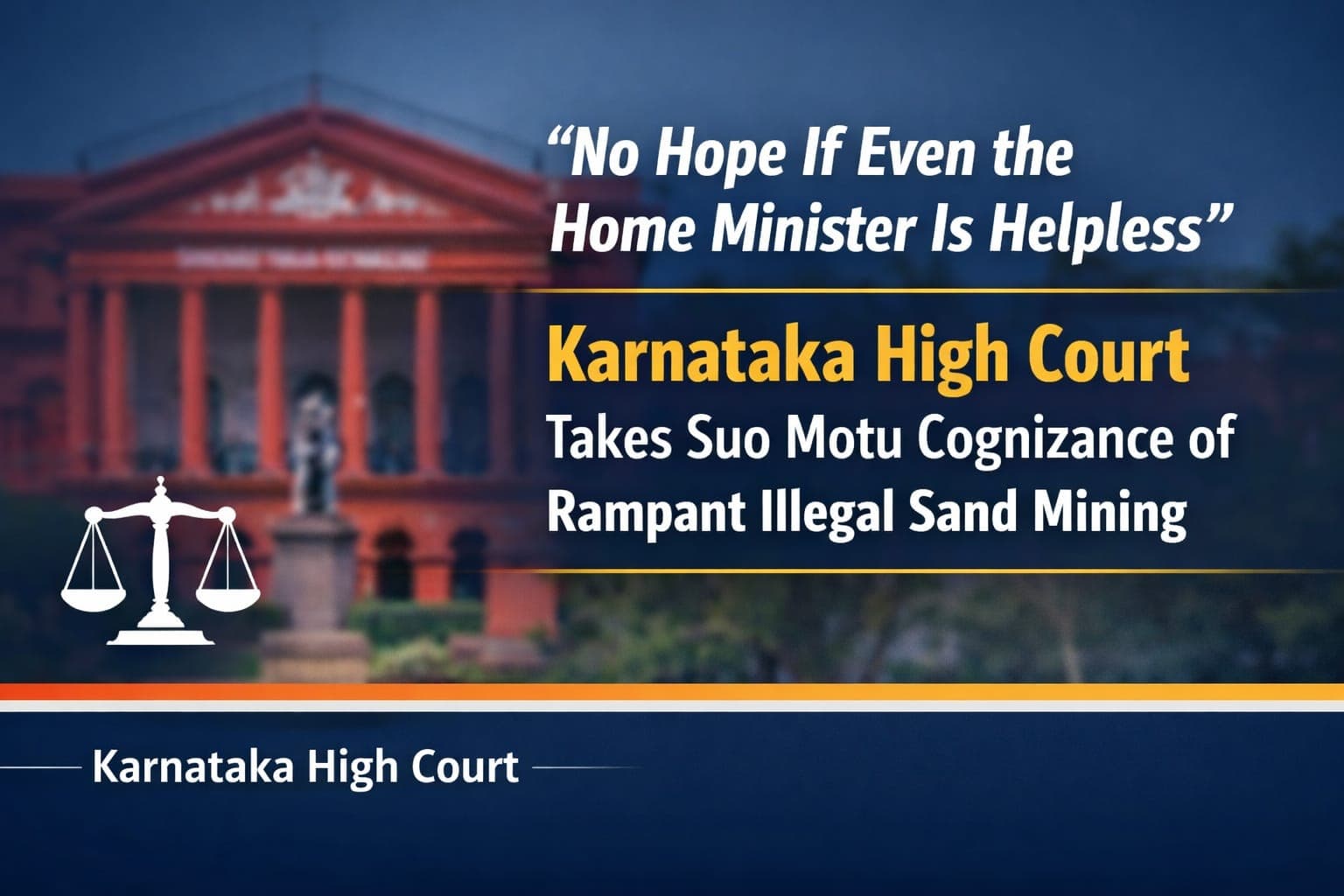 “No Hope If Even the Home Minister Is Helpless”: Karnataka High Court Takes Suo Motu Cognizance of Rampant Illegal Sand Mining